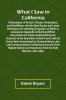 What I Saw In California A Description Of Its Soil Climate Productions And Gold Mines With The Best Routes And Latest Information For Intending Emigrants; To Which Is Annexed An Appendix Containing Official Documents And Letters Authenticating The Acc