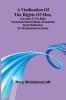 A Vindication of the rights of men in a letter to the Right Honourable Edmund Burke; occasioned by his Reflections on the Revolution in France