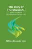 The Story of the Mormons from the Date of Their Origin to the Year 1901