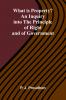 What Is Property? An Inquiry Into The Principle Of Right And Of Government
