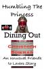 Humbling The Princess - Dining Out