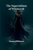 The Superstitions of Witchcraft