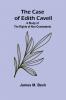 The Case of Edith Cavell; A Study of the Rights of Non-Combatants