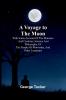 A Voyage to the Moon; With Some Account of the Manners and Customs Science and Philosophy of the People of Morosofia and Other Lunarians