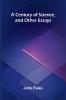 A Century of Science and Other Essays