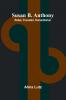 Susan B. Anthony; Rebel Crusader Humanitarian