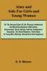 Aims and Aids for Girls and Young Women; On the Various Duties of Life Physical Intellectual And Moral Development; Self-Culture Improvement Dress Beauty Fashion Employment Education The Home Relations Their Duties To Young Men Marriage Woman