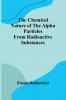 The Chemical Nature of the alpha particles from radioactive substances