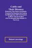 Cattle and Their Diseases; Embracing Their History and Breeds Crossing and Breeding and Feeding and Management; with the Diseases to Which They Are Subject and the Remedies Best Adapted to Their Cure