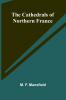 The Cathedrals of Northern France