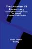 The symbolism of Freemasonry; Illustrating and explaining its science and philosophy its legends myths and symbols