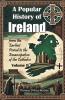 A Popular History of Ireland from the Earliest Period to the Emancipation of the Catholics Volume II