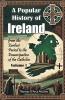 A Popular History of Ireland from the Earliest Period to the Emancipation of the Catholics Volume I