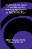 A Chronicle of London from 1089 to 1483; Written in the Fifteenth Century and for the First Time Printed from MSS. in the British Museum