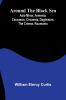 Around The Black Sea; Asia Minor Armenia Caucasus Circassia Daghestan The Crimea Roumania