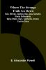 Where the Strange Trails Go Down ;Sulu Borneo Celebes Bali Java Sumatra Straits Settlements Malay States Siam Cambodia Annam Cochin-China