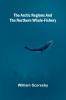 The Arctic regions and the northern whale-fishery