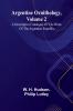 Argentine Ornithology Volume 2; A Descriptive Catalogue Of The Birds Of The Argentine Republic.