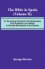 The Bible in Spain; (Volume II) Or the Journeys Adventures and Imprisonments of an Englishman in an Attempt to Circulate the Scriptures in the Peninsula