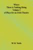 Where There is Nothing Being Volume I of Plays for an Irish Theatre