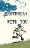 Yesterday With You