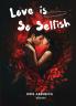 Love is So Selfish