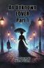 An Unknown Lover Part 1