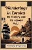 Wanderings in Corsica Its History and Its Heroes Vol. I