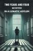 Two Years And Four Months In A Lunatic Asylum