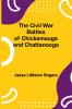 The Civil War Battles Of Chickamauga And Chattanooga