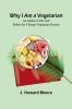 Why I Am a Vegetarian An Address Delivered Before the Chicago Vegetarian Society