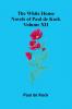 The White House (Novels of Paul de Kock Volume XII)