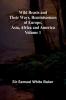 Wild Beasts and Their Ways Reminiscences of Europe Asia Africa and America   Volume 1