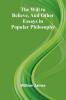 The Will to Believe and Other Essays in Popular Philosophy