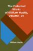 The Collected Works Of William Hazlitt Vol. 01