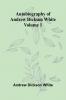 Autobiography Of Andrew Dickson White   Volume 1