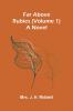 Far above rubies (Volume 1); A novel