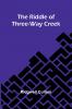 The Riddle Of Three-Way Creek