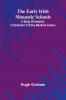 The Early Irish Monastic Schools; A Study Of Ireland'S Contribution To Early Medieval Culture