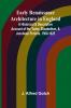 Early Renaissance Architecture In England; A Historical & Descriptive Account Of The Tudor Elizabethan & Jacobean Periods 1500-1625