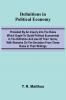 Definitions In Political Economy; Preceded By An Inquiry Into The Rules Which Ought To Guide Political Economists In The Definition And Use Of Their Terms; With Remarks On The Deviation From These Rules In Their Writings