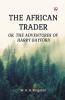 The African Trader Or The Adventures of Harry Bayford