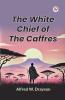 The White Chief of the Caffres