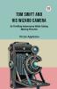 Tom Swift And His Wizard Camera Or Thrilling Adventures While Taking Moving Pictures