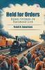 Held for Orders Being Stories of Railroad Life