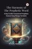 The Harmony Of The Prophetic Word A Key To Old Testament Prophecy Concerning Things To Come