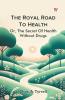 The Royal Road To Health OrThe Secret Of Health Without Drugs