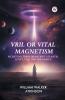 Vril or Vital Magnetism Secret Doctrine of Ancient Atlantis Egypt Chaldea and Greece