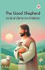 The Good Shepherd A Life Of Christ For Children