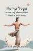 Hatha Yoga Or The Yogi Philosophy Of Physical Well-Being